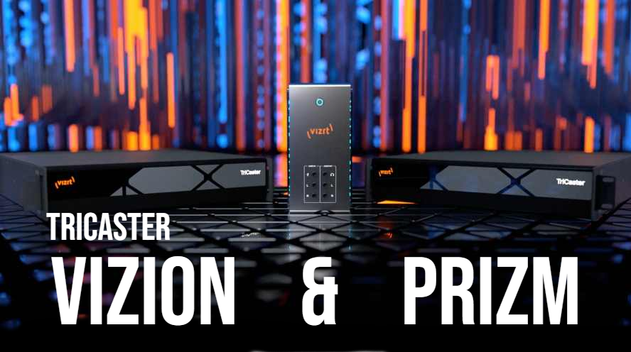 Rodina TriCaster se rozšířila o TriCaster Prizm a TriCaster Vizion 2RU